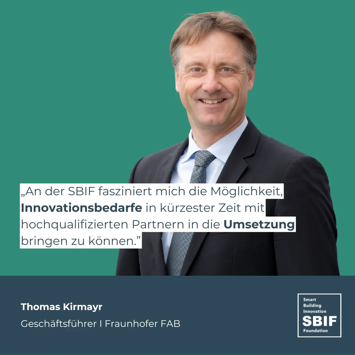 Image showing Thomas Kirmayr with quote: „An der SBIF fasziniert mich die Möglichkeit, Innovationsbedarfe in kürzester Zeit mit hochqualifizierten Partnern in die Umsetzung bringen zu können.”