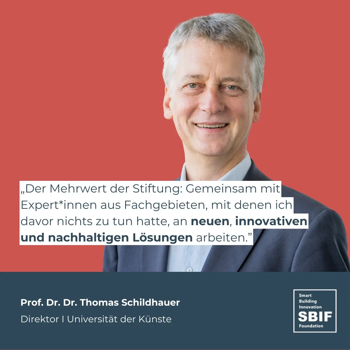 Image showing Thomas Schildhauer with quote: „Der Mehrwert der Stiftung: Gemeinsam mit Expert*innen aus Fachgebieten, mit denen ich davor nichts zu tun hatte, an neuen, innovativen und nachhaltigen Lösungen arbeiten.”